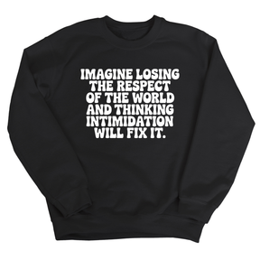 Imagine losing the respect of the world and thinking intimidation will fix it Unisex Sweatshirt-Sweatshirt-The Original God Ain't Petty But I Am