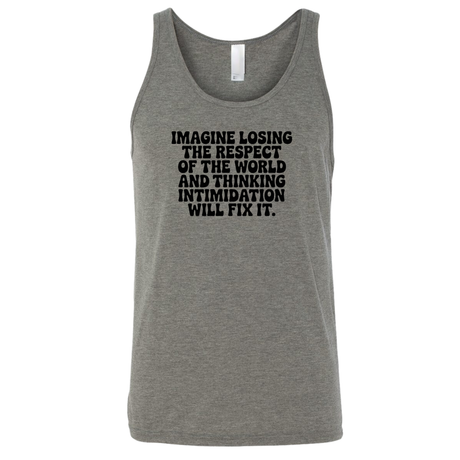 Imagine losing the respect of the world and thinking intimidation will fix it Unisex Tank Top-T-Shirt-The Original God Ain't Petty But I Am