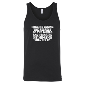 Imagine losing the respect of the world and thinking intimidation will fix it Unisex Tank Top-T-Shirt-The Original God Ain't Petty But I Am