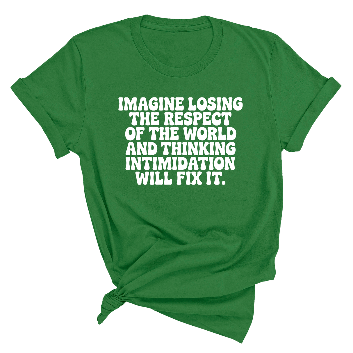 Imagine losing the respect of the world and thinking intimidation will fix it Unisex Tee-T-Shirt-The Original God Ain't Petty But I Am