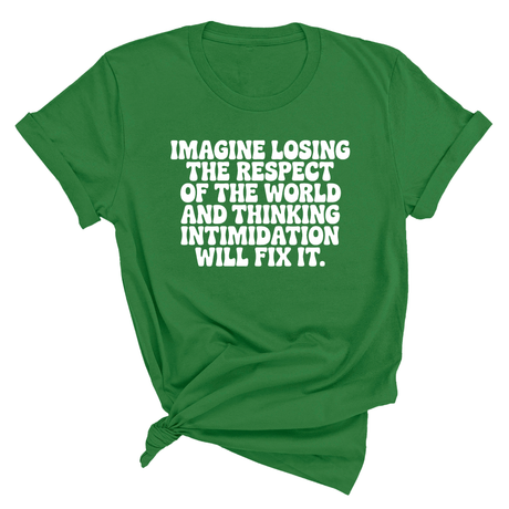 Imagine losing the respect of the world and thinking intimidation will fix it Unisex Tee-T-Shirt-The Original God Ain't Petty But I Am