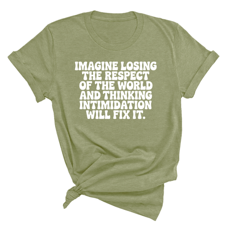 Imagine losing the respect of the world and thinking intimidation will fix it Unisex Tee-T-Shirt-The Original God Ain't Petty But I Am