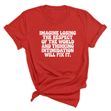 Imagine losing the respect of the world and thinking intimidation will fix it Unisex Tee-T-Shirt-The Original God Ain't Petty But I Am