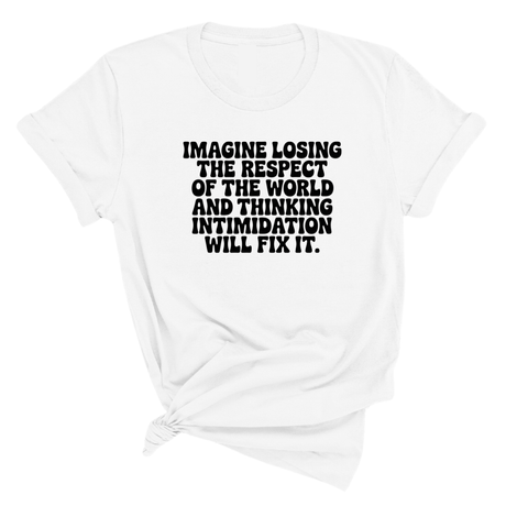 Imagine losing the respect of the world and thinking intimidation will fix it Unisex Tee-T-Shirt-The Original God Ain't Petty But I Am