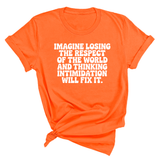 Imagine losing the respect of the world and thinking intimidation will fix it Unisex Tee-T-Shirt-The Original God Ain't Petty But I Am