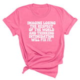 Imagine losing the respect of the world and thinking intimidation will fix it Unisex Tee-T-Shirt-The Original God Ain't Petty But I Am