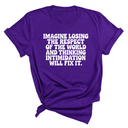 Imagine losing the respect of the world and thinking intimidation will fix it Unisex Tee-T-Shirt-The Original God Ain't Petty But I Am