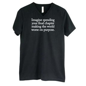 Imagine spending your final chapter making the world worse on purpose *BLACK V-NECK* Unisex Tee-T-Shirt-The Original God Ain't Petty But I Am