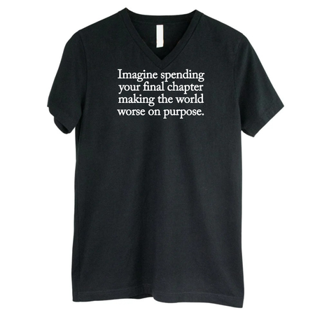 Imagine spending your final chapter making the world worse on purpose *BLACK V-NECK* Unisex Tee-T-Shirt-The Original God Ain't Petty But I Am