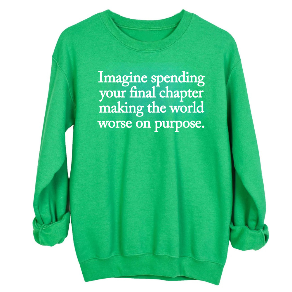 Imagine spending your final chapter making the world worse on purpose Unisex Sweatshirt-Sweatshirt-The Original God Ain't Petty But I Am