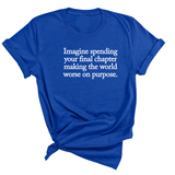 Imagine spending your final chapter making the world worse on purpose Unisex Tee-T-Shirt-The Original God Ain't Petty But I Am