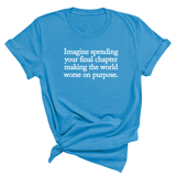 Imagine spending your final chapter making the world worse on purpose Unisex Tee-T-Shirt-The Original God Ain't Petty But I Am
