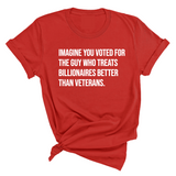 Imagine you Voted for the Guy Who treats Billionaires Better than Veterans Unisex Tee-T-Shirt-The Original God Ain't Petty But I Am
