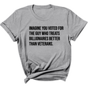 Imagine you Voted for the Guy Who treats Billionaires Better than Veterans Unisex Tee-T-Shirt-The Original God Ain't Petty But I Am