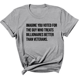Imagine you Voted for the Guy Who treats Billionaires Better than Veterans Unisex Tee-T-Shirt-The Original God Ain't Petty But I Am