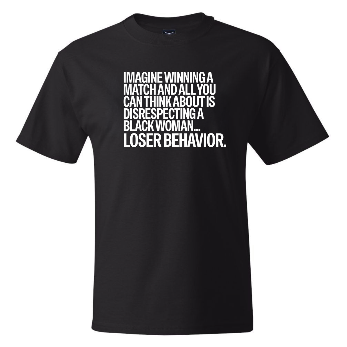 Imagine Winning a Match and All You Can Think About Is Disrespecting a Black Woman. Loser Behavior *BLACK TALL TEE* Unisex Tee