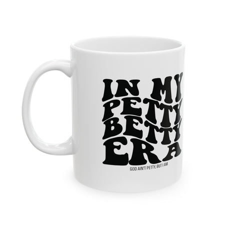 In My Petty betty Era Mug 11oz (White & Black)-Mug-The Original God Ain't Petty But I Am