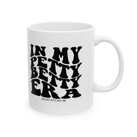In My Petty betty Era Mug 11oz (White & Black)-Mug-The Original God Ain't Petty But I Am