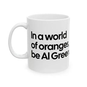 In a World of Oranges, Be Al Green Mug 11oz (White & Black)-Mug-The Original God Ain't Petty But I Am