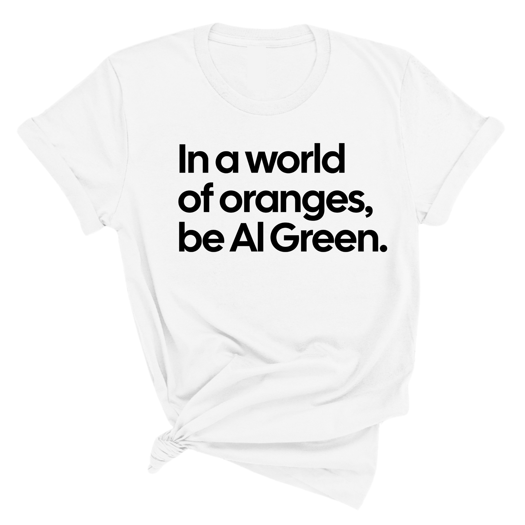 In a World of Oranges, Be Al Green Unisex Tee-T-Shirt-The Original God Ain't Petty But I Am