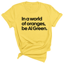 In a World of Oranges, Be Al Green Unisex Tee-T-Shirt-The Original God Ain't Petty But I Am