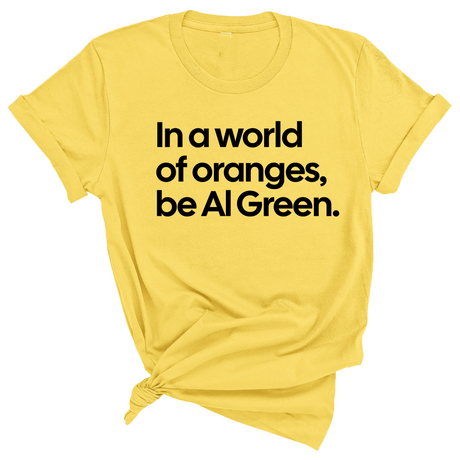 In a World of Oranges, Be Al Green Unisex Tee-T-Shirt-The Original God Ain't Petty But I Am