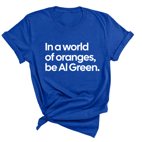 In a World of Oranges, Be Al Green Unisex Tee-T-Shirt-The Original God Ain't Petty But I Am