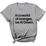 In a World of Oranges, Be Al Green Unisex Tee-T-Shirt-The Original God Ain't Petty But I Am