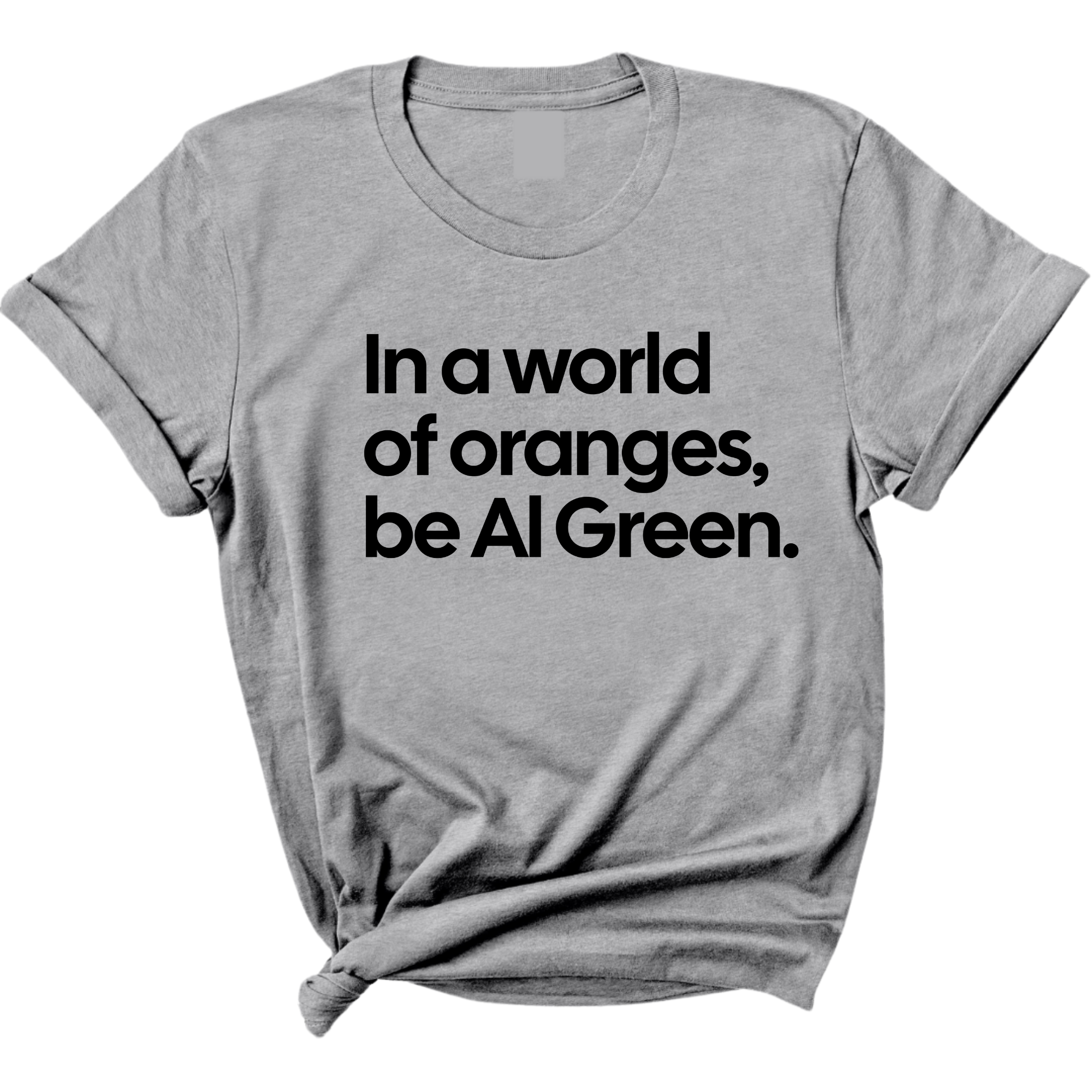 In a World of Oranges, Be Al Green Unisex Tee-T-Shirt-The Original God Ain't Petty But I Am