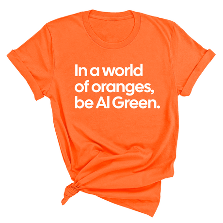 In a World of Oranges, Be Al Green Unisex Tee-T-Shirt-The Original God Ain't Petty But I Am