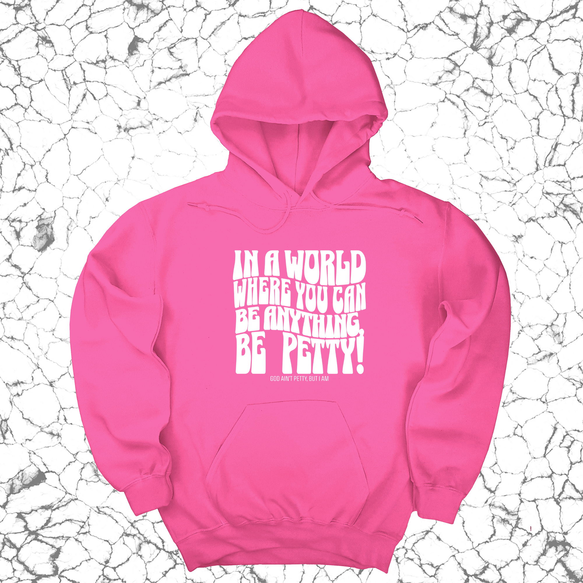 In a world where you can be anything, BE PETTY Unisex Hoodie-Hoodie-The Original God Ain't Petty But I Am
