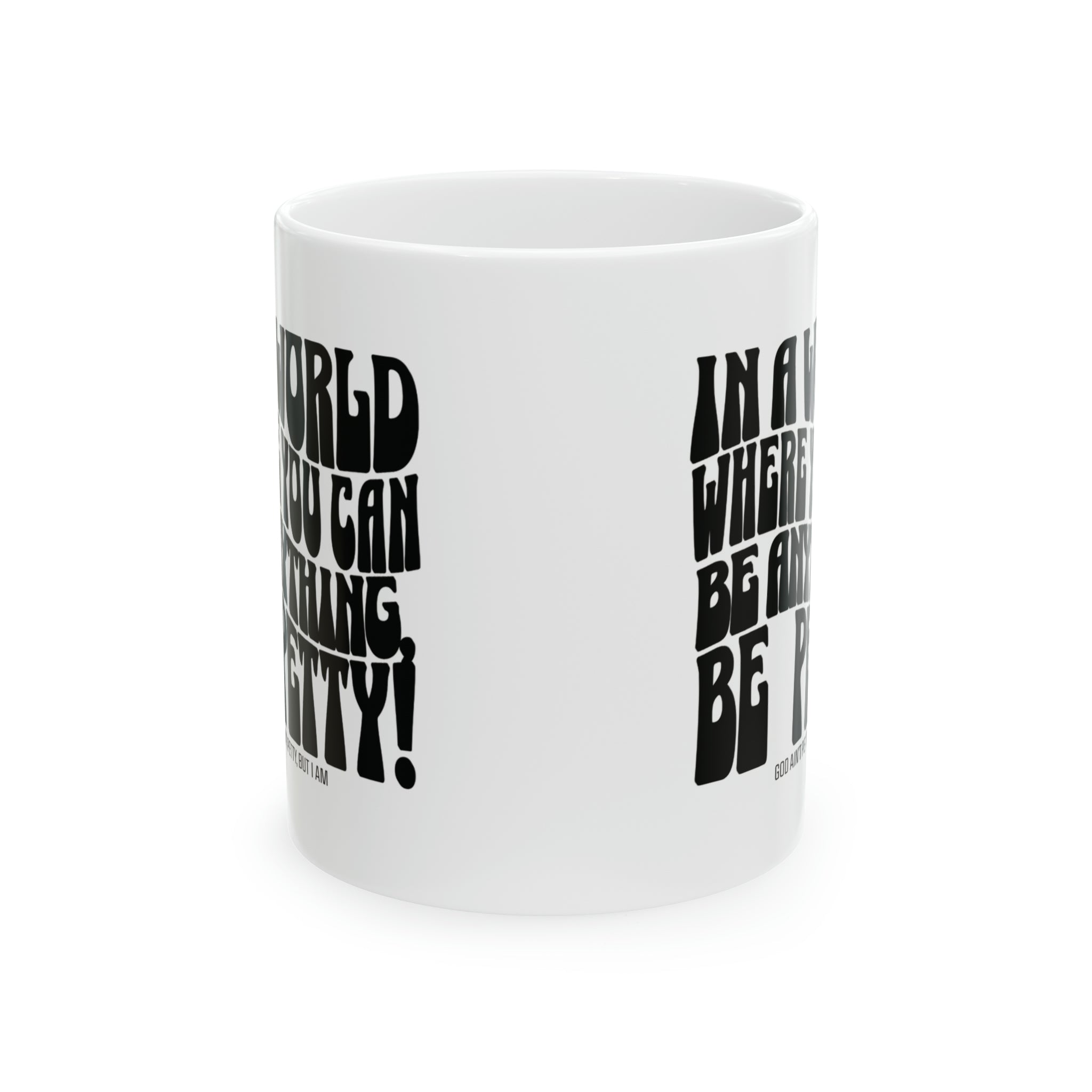 In a world where you can be anything, be petty Mug 11oz ( White & Black)-Mug-The Original God Ain't Petty But I Am