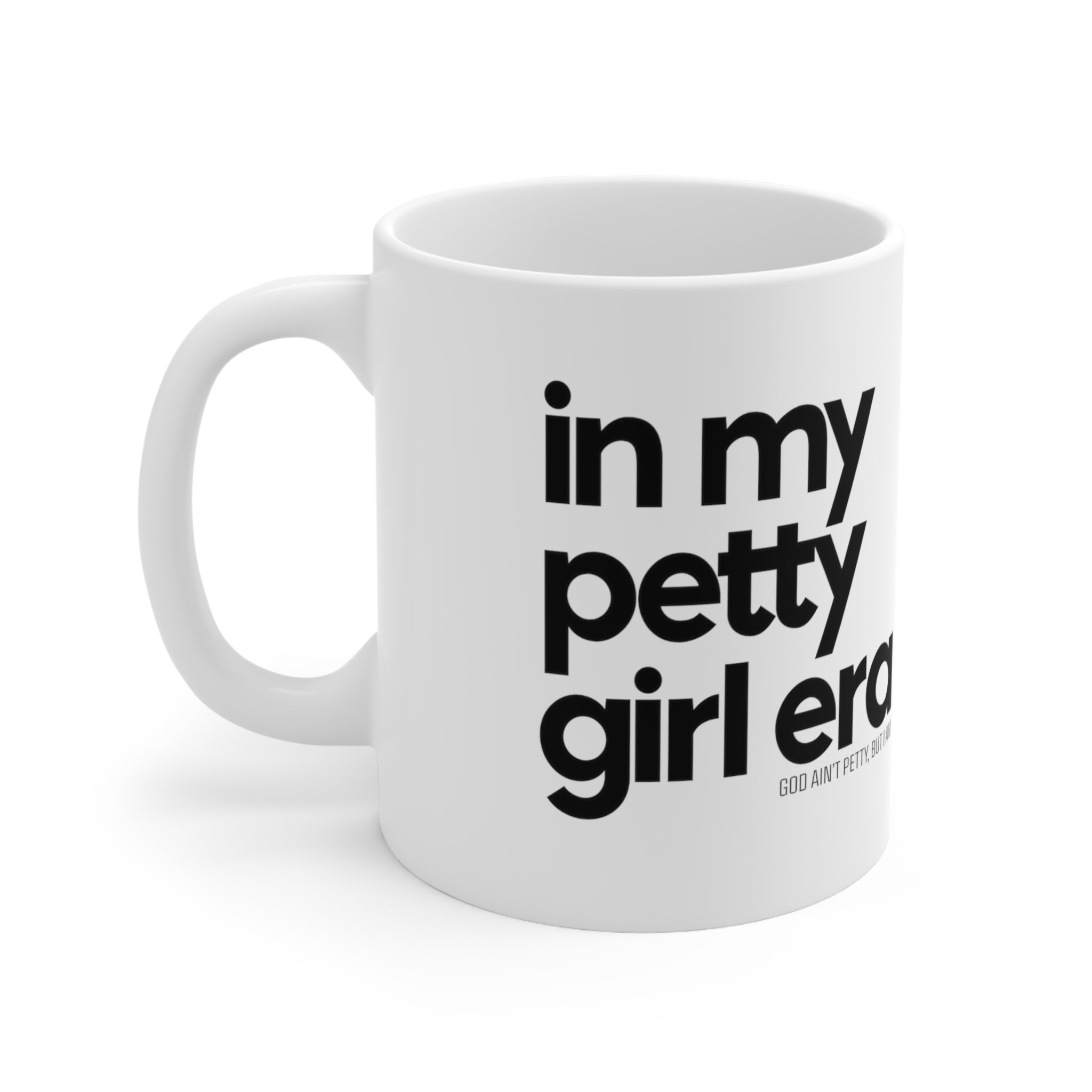 In my petty girl era Mug 11oz (White/Black)-Mug-The Original God Ain't Petty But I Am
