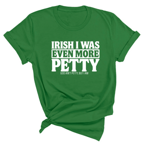 Irish I was even more petty Green Unisex Tee-T-Shirt-The Original God Ain't Petty But I Am
