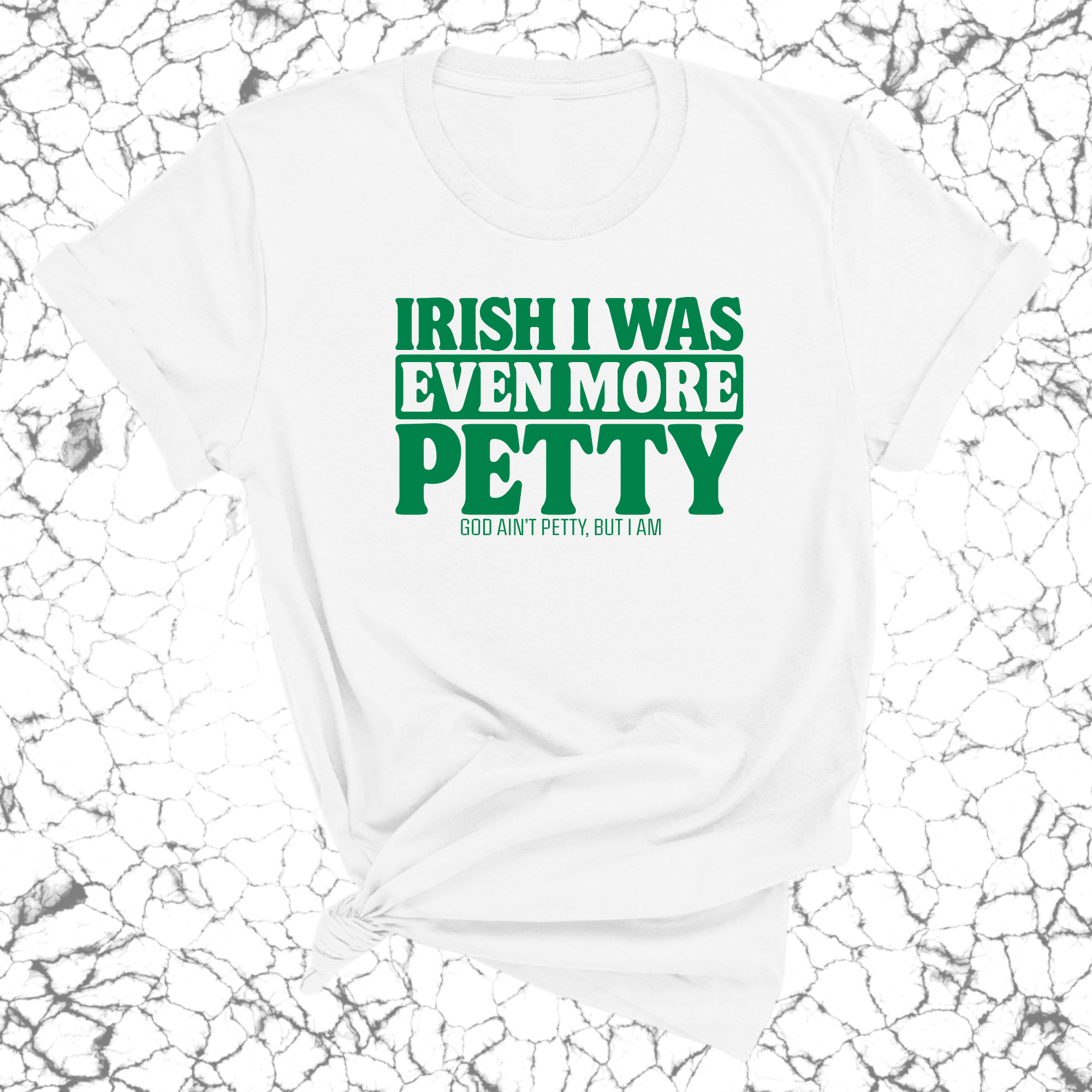 Irish I was even more petty Unisex Tee (Green Text)-T-Shirt-The Original God Ain't Petty But I Am