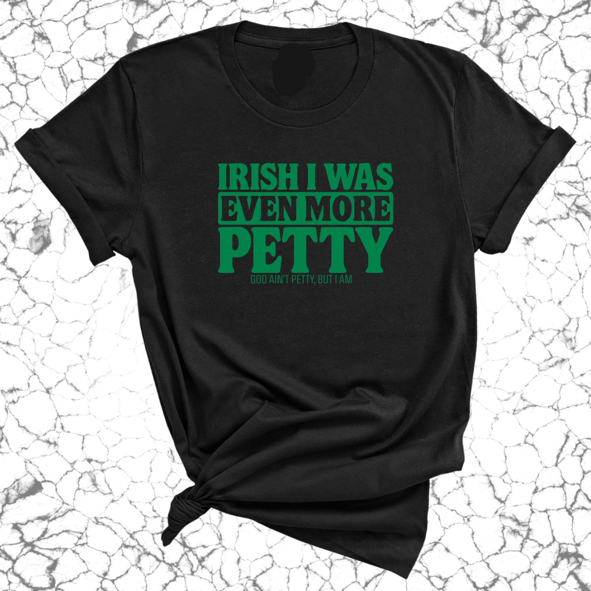 Irish I was even more petty Unisex Tee (Green Text)-T-Shirt-The Original God Ain't Petty But I Am