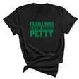 Irish I was even more petty Unisex Tee (Green Text)-T-Shirt-The Original God Ain't Petty But I Am