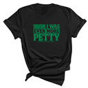Irish I was even more petty Unisex Tee (Green Text)-T-Shirt-The Original God Ain't Petty But I Am