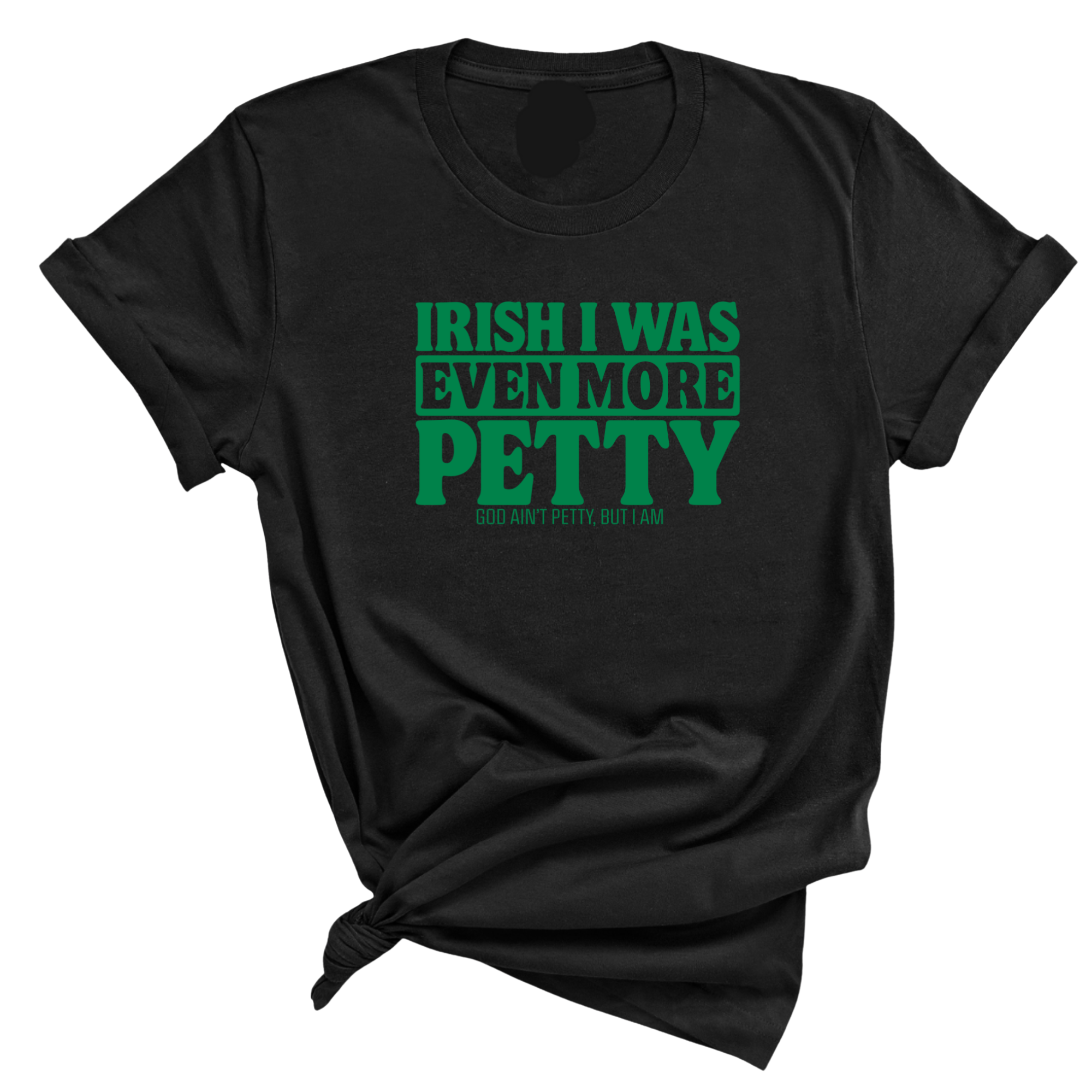 Irish I was even more petty Unisex Tee (Green Text)-T-Shirt-The Original God Ain't Petty But I Am
