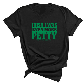 Irish I was even more petty Unisex Tee (Green Text)-T-Shirt-The Original God Ain't Petty But I Am