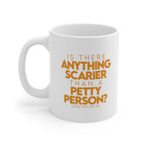Is there anything Scarier than a Petty Person Mug 11oz (White/Orange)-Mug-The Original God Ain't Petty But I Am