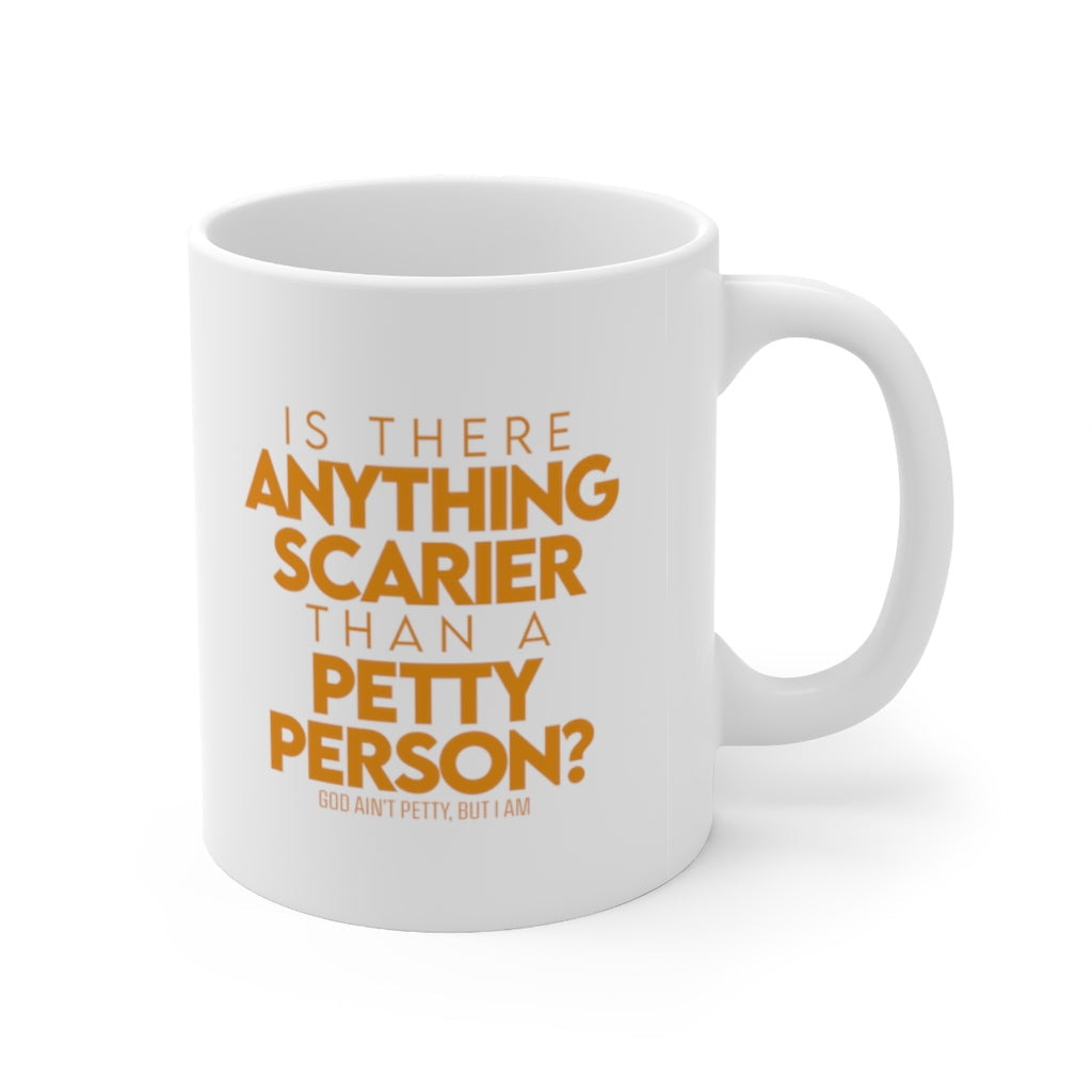 Is there anything Scarier than a Petty Person Mug 11oz (White/Orange)-Mug-The Original God Ain't Petty But I Am