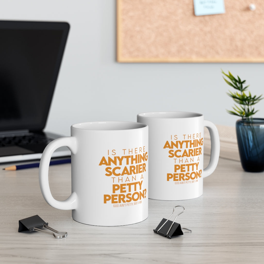 Is there anything Scarier than a Petty Person Mug 11oz (White/Orange)-Mug-The Original God Ain't Petty But I Am