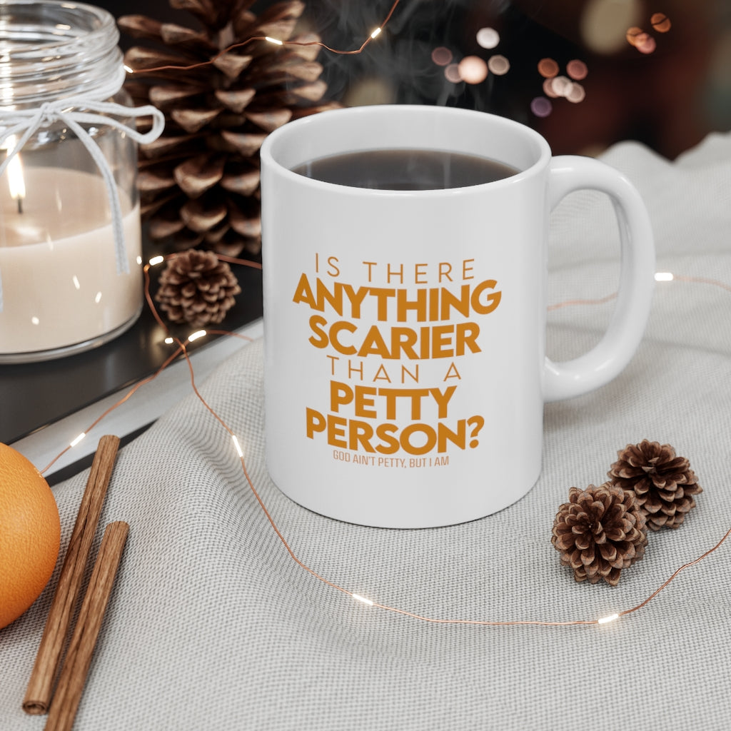 Is there anything Scarier than a Petty Person Mug 11oz (White/Orange)-Mug-The Original God Ain't Petty But I Am
