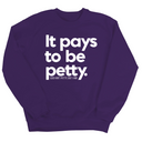 It Pays to be Petty Unisex Sweatshirt-Sweatshirt-The Original God Ain't Petty But I Am