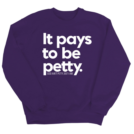 It Pays to be Petty Unisex Sweatshirt-Sweatshirt-The Original God Ain't Petty But I Am