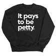 It Pays to be Petty Unisex Sweatshirt-Sweatshirt-The Original God Ain't Petty But I Am