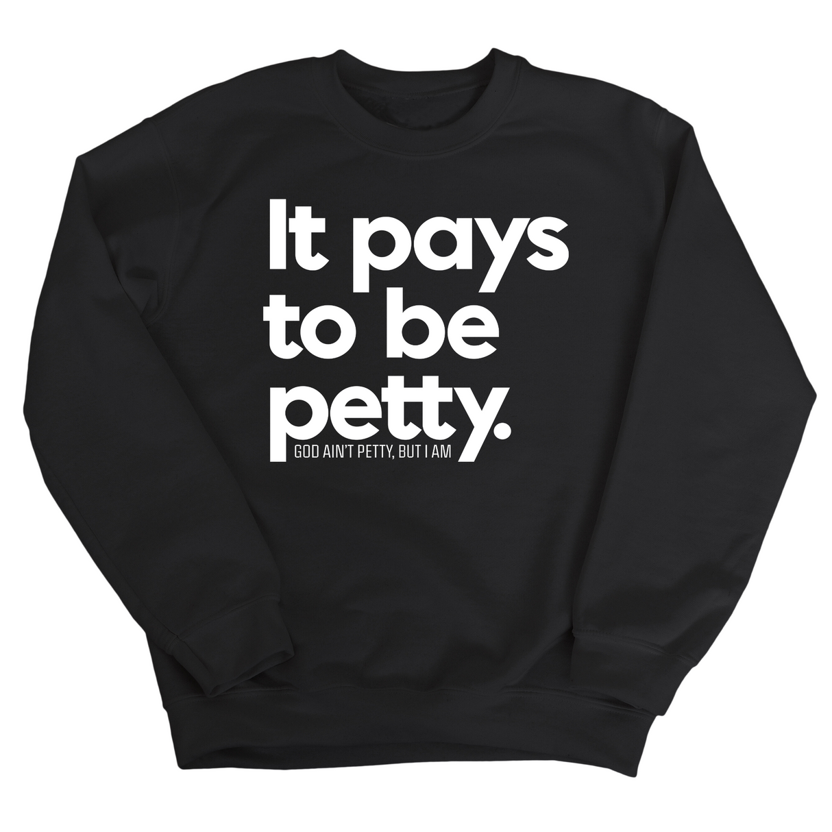 It Pays to be Petty Unisex Sweatshirt-Sweatshirt-The Original God Ain't Petty But I Am