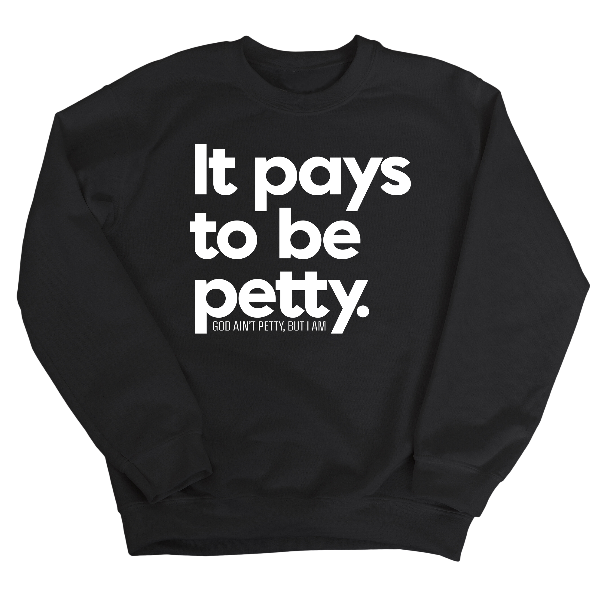 It Pays to be Petty Unisex Sweatshirt-Sweatshirt-The Original God Ain't Petty But I Am
