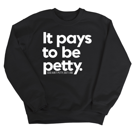 It Pays to be Petty Unisex Sweatshirt-Sweatshirt-The Original God Ain't Petty But I Am